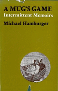 A Mug's Game: Intermittent Memoirs, 1924-1954 - Hamburger, Michael