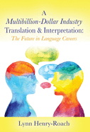 A Multibillion-Dollar Industry Translation & Interpretation: The Future in Language Careers