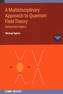 A Multidisciplinary Approach to Quantum Field Theory, Volume 2: Advanced topics