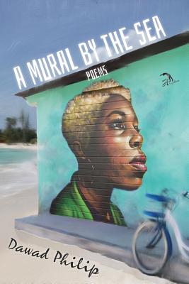 A Mural by the Sea: Poems - Philip, Dawad, and Faktorovich, Anna (Designer), and McCarthy, Laura (Editor)