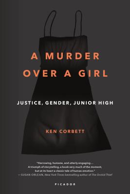 A Murder Over a Girl: Justice, Gender, Junior High - Corbett, Ken