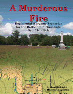 A Murderous Fire: Regimental Wargame Scenarios for the Battle of Chickamauga: Sep. 11th - 19th