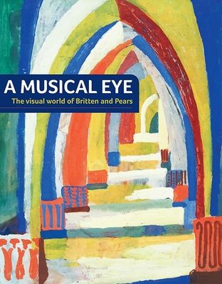 A Musical Eye: The Visual World of Britten and Pears - Legrove, Judith (Editor)