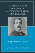 A Musician and Teacher in Nineteenth Century New England: Irving Emerson, 1843-1903