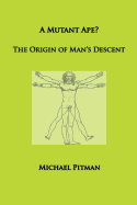 A Mutant Ape? The Origin of Man's Descent