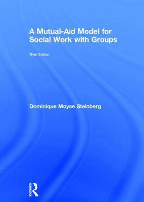 A Mutual-Aid Model for Social Work with Groups - Steinberg, Dominique Moyse, Dr.