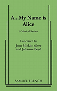 A - my name is Alice : a musical review
