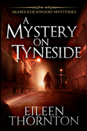 A Mystery On Tyneside (Agnes Lockwood Mysteries Book 4)