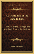 A Mythic Tale of the Isleta Indians: The Race of the Antelope and the Hawk Around the Horizon