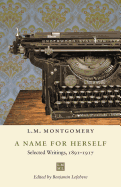 A Name for Herself: Selected Writings, 1891-1917