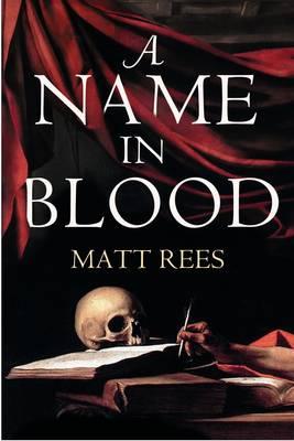 A Name in Blood - Rees, Matt