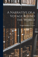 A Narrative of a Voyage Round the World