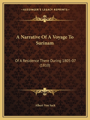 A Narrative Of A Voyage To Surinam: Of A Residence There During 1805-07 (1810) - Sack, Albert Von