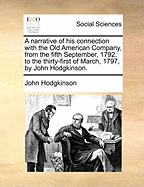 A Narrative of His Connection with the Old American Company, from the Fifth September, 1792, to the Thirty-First of March, 1797