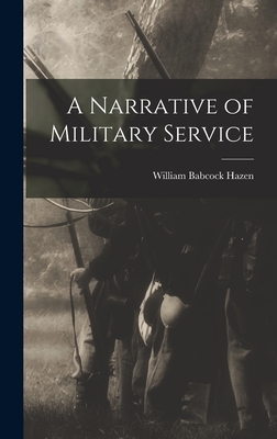 A Narrative of Military Service - Hazen, William Babcock