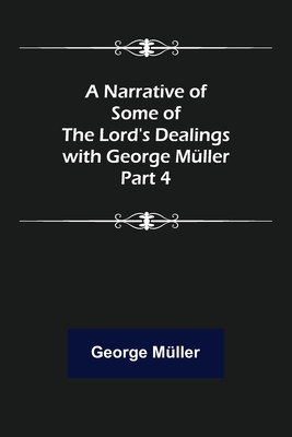 A Narrative of Some of the Lord's Dealings with George Mller. Part 4 - Mller, George