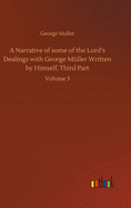 A Narrative of some of the Lord's Dealings with George Mller Written by Himself, Third Part: Volume 3