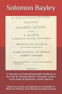 A Narrative of Some Remarkable Incidents in the Life of Solomon Bayley, Formerly a Slave in the State of Delaware, North America: Written by Himself, and Published for His Benefit; to Which Are Prefixed, a Few Remarks by Robert Hurnard