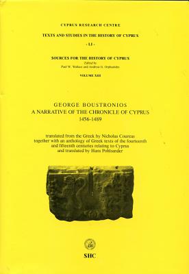 A Narrative of the Chronicle of Cyprus: 1456-1489 - Boustronios, Georgios, and Wallace, Paul W (Editor), and Orphanides, Andreas G (Editor)