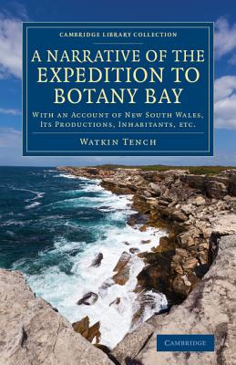 A Narrative of the Expedition to Botany Bay: With an Account of New South Wales, its Productions, Inhabitants, etc. - Tench, Watkin