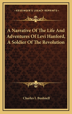 A Narrative of the Life and Adventures of Levi Hanford, a Soldier of the Revolution - Bushnell, Charles I