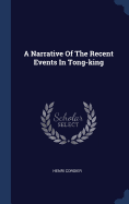 A Narrative Of The Recent Events In Tong-king