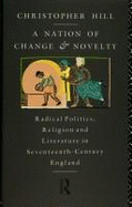 A Nation of Change and Novelty: Politics, Religion and Literature in Seventeenth Century England