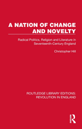 A Nation of Change and Novelty: Radical Politics, Religion and Literature in Seventeenth-century England