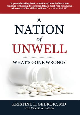 A Nation of Unwell: What's Gone Wrong? - Gedroic, Kristine L, MD, and Latona, Valerie a