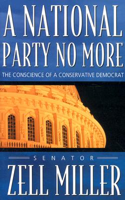 A National Party No More: The Conscience of a Conservative Democrat - Miller, Zell