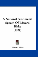 A National Sentiment! Speech Of Edward Blake (1874)