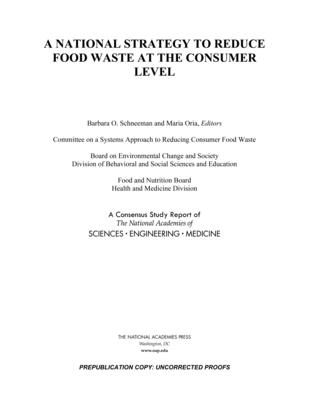 A National Strategy to Reduce Food Waste at the Consumer Level - National Academies of Sciences, Engineering, and Medicine, and Health and Medicine Division, and Division of Behavioral and...