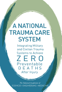 A National Trauma Care System: Integrating Military and Civilian Trauma Systems to Achieve Zero Preventable Deaths After Injury