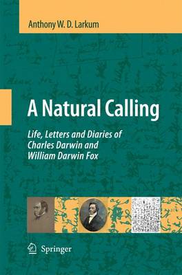 A Natural Calling: Life, Letters and Diaries of Charles Darwin and William Darwin Fox - Larkum, Anthony W D