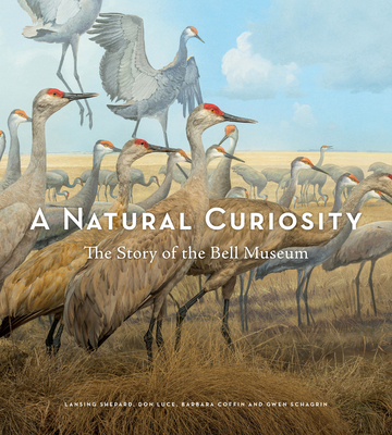 A Natural Curiosity: The Story of the Bell Museum - Coffin, Barbara, and Luce, Don, and Schagrin, Gwen