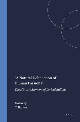 A Natural Delineation of Human Passions: The Historic Moment of Lyrical Ballads - Barfoot, C C