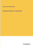 A Natural History of Cage Birds