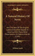 A Natural History of Nevis: And the Rest of the English Leeward Charibee Islands in America, with Many Other Observations on Nature and Art (1745)