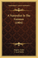 A Naturalist In The Guianas (1904)