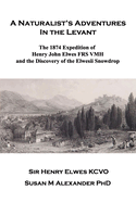 A Naturalist's Adventures in the Levant: The 1874 Expedition of Henry John Elwes FRS VMH and the Discovery of the Elwesii Snowdrop