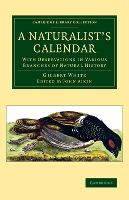 A Naturalist's Calendar: With Observations in Various Branches of Natural History - White, Gilbert, and Aikin, John (Editor)