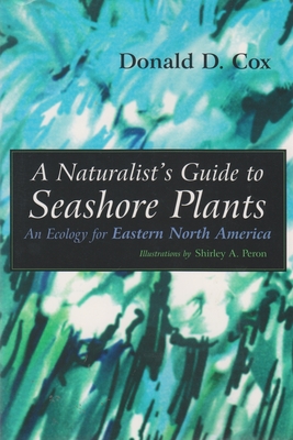 A Naturalist's Guide to Seashore Plants: An Ecology for Eastern North America - Cox, Donald D