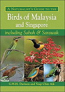 A Naturalist's Guide to the Birds of Malaysia and Singapore: Including Sabah & Sarawak