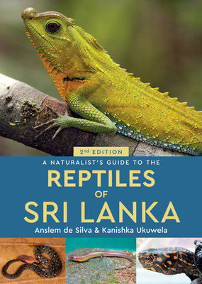 A Naturalist's Guide to the Reptiles of Sri Lanka (2nd edition) - de Silva, Anslem, and Ukuwela, Kanishka