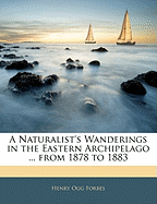 A Naturalist's Wanderings in the Eastern Archipelago ... from 1878 to 1883