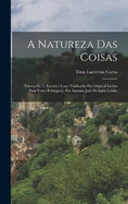 A Natureza Das Coisas: Poema De T. Lucrecis Caro Traduzido Do Original Latino Para Verso Portuguez, Por Antonio Jos De Lima Leito