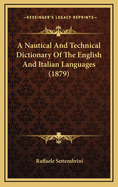 A Nautical and Technical Dictionary of the English and Italian Languages (1879)