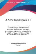A Naval Encyclopedia V1: Comprising a Dictionary of Nautical Words and Phrases; Biographical Notices, and Records of Naval Officers; Special Articles of Naval Art and Science (1884)