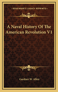 A Naval History of the American Revolution V1