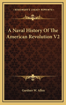 A Naval History Of The American Revolution V2 - Allen, Gardner W